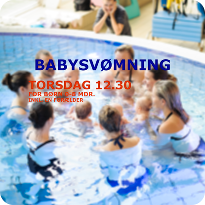 BabySvømning i Køge Svømmeland Torsdag kl. 12.30 Undervisning plask leg dyk sanglege og herligt familiesamvær
